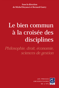 Le bien commun à la croisée des disciplines - philosophie, droit, économie, sciences de gestion