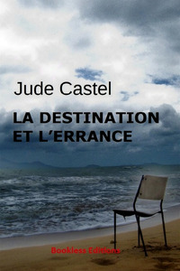 LA DESTINATION ET L'ERRANCE - NOUVELLE EDITION