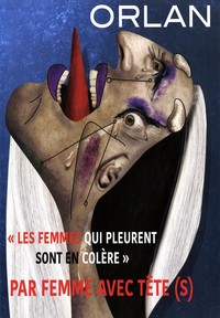 LES FEMMES QUI PLEURENT SONT EN COLERE  PAR FEMME AVEC TETE(S)