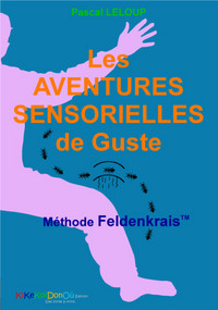 LES AVENTURES SENSORIELLES DE GUSTE - METHODE FELDENKRAIS