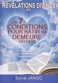 Revélations divines n°2 - Les 7 conditions pour bâtir sa demeure celeste