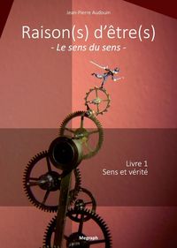 Raison(s) d'être(s) - Le sens du sens - Livre 1 Sens et vérité
