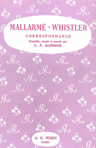 CORRESPONDANCE MALLARME-WHISTLER - HISTOIRE DE LA GRANDE AMITIE DE LEURS DERNIERES ANNEES