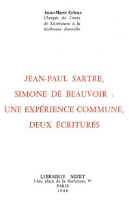 JEAN-PAUL SARTRE, SIMONE DE BEAUVOIR : UNE EXPERIENCE COMMUNE, DEUX ECRITURES