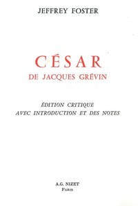 CESAR, DE JACQUES GREVIN - EDITION CRITIQUE AVEC INTRODUCTION ET DES NOTES