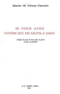 SI VOUS AVEZ VOTRE JEU DE MOTS A DIRE - ANALYSE DE JEUX DE MOTS DANS LA PRESSE ET DANS LA PUBLICITE