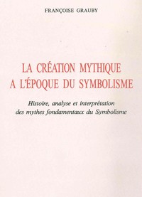 LA CREATION MYTHIQUE A L'EPOQUE DU SYMBOLISME - HISTOIRE, ANALYSE ET INTERPRETATION DES MYTHES FONDA