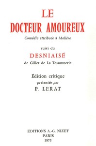 LE DOCTEUR AMOUREUX - COMEDIE ATTRIBUEE A MOLIERE, SUIVI DU DESNIAISE DE GILLET DE LA TESSONNERIE