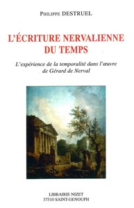 L'ECRITURE NERVALIENNE DU TEMPS - L'EXPERIENCE DE LA TEMPORALITE DANS L'OEUVRE DE GERARD DE NERVAL