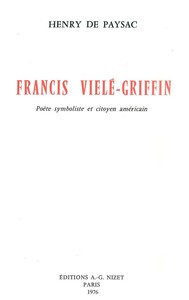 FRANCIS VIELE-GRIFFIN - POETE SYMBOLISTE ET CITOYEN AMERICAIN