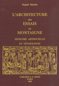 L'ARCHITECTURE DES ESSAIS DE MONTAIGNE - MEMOIRE ARTIFICIELLE ET MYTHOLOGIE