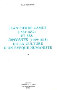 JEAN-PIERRE CAMUS (1584-1652) ET SES DIVERSITES (1609-1618) - OU LA CULTURE D'UN EVEQUE HUMANISTE