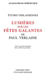 LUMIERES SUR LES FETES GALANTES DE PAUL VERLAINE - AVEC LE TEXTE CRITIQUE DES "FETES GALANTES"