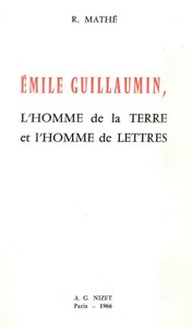 EMILE GUILLAUMIN, L'HOMME DE LA TERRE ET L'HOMME DE LETTRES