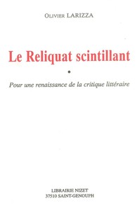 LE RELIQUAT SCINTILLANT - POUR UNE RENAISSANCE DE LA CRITIQUE LITTERAIRE