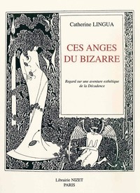 CES ANGES DU BIZARRE - REGARD SUR UNE AVENTURE ESTHETIQUE DE LA DECADENCE