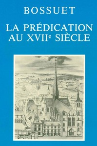 BOSSUET: LA PREDICATION AU XVIIE SIECLE - ACTES DU COLLOQUE TENU A DIJON LES 2, 3 ET 4 DECEMBRE 1977