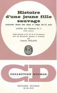 HISTOIRE D'UNE JEUNE FILLE SAUVAGE - TROUVEE DANS LES BOIS A L'AGE DE 10 ANS, PUBLIEE PAR MADAME H T