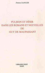 PULSION ET DESIR DANS LES ROMANS ET NOUVELLES DE GUY DE MAUPASSANT