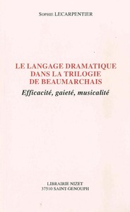 LE LANGAGE DRAMATIQUE DANS LA TRILOGIE DE BEAUMARCHAIS - EFFICACITE, GAIETE, MUSICALITE