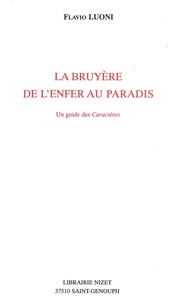 LA BRUYERE, DE L'ENFER AU PARADIS - UN GUIDE DES CARACTERES