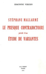 STEPHANE MALLARME, LE PRESQUE CONTRADICTOIRE - PRECEDE D'UNE ETUDE DE VARIANTES