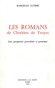 LES ROMANS DE CHRETIEN DE TROYES - LEUR PERSPECTIVE PROVERBIALE ET GNOMIQUE