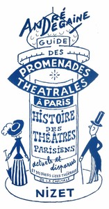 GUIDE DES PROMENADES THEATRALES A PARIS - HISTOIRE DES THEATRES PARISIENS SOUS FORME DE CINQ PROMENA