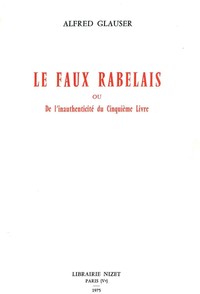 LE FAUX RABELAIS - OU L'INAUTHENTICITE DU CINQUIEME LIVRE