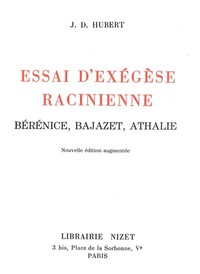 ESSAI D'EXEGESE RACINIENNE - BERENICE, BAJAZET, ATHALIE