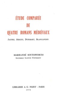 ETUDE COMPAREE DE QUATRE ROMANS MEDIEVAUX - JAUFRE, FERGUS, DURMART, BLANCANDIN