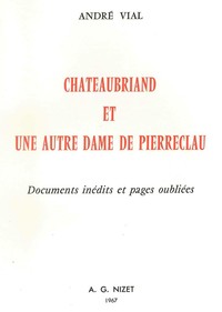 CHATEAUBRIAND ET UNE AUTRE DAME DE PIERRECLAU - DOCUMENTS INEDITS ET PAGES OUBLIEES