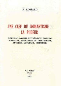 UNE CLE DU ROMANTISME : LA PUDEUR - ROUSSEAU, LOAISEL DE TREOGATE, BELLE DE CHARRIERE, BERNARDIN DE