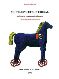 MONTAIGNE ET SON CHEVAL - OU LES SEPT COULEURS DU DISCOURS DE LA SERVITUDE VOLONTAIRE