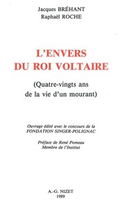 L'ENVERS DU ROI VOLTAIRE - QUATRE-VINGTS ANS DE LA VIE D'UN MOURANT