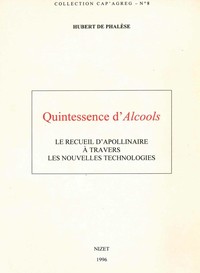 QUINTESSENCE D'ALCOOLS - LE RECUEIL D'APOLLINAIRE A TRAVERS LES NOUVELLES TECHNOLOGIES