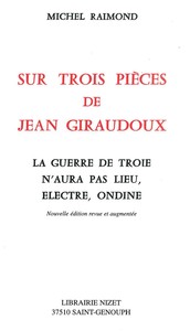 SUR TROIS PIECES DE JEAN GIRAUDOUX - LA GUERRE DE TROIE N'AURA PAS LIEU, ELECTRE, ONDINE