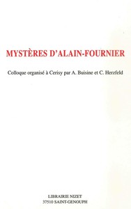 MYSTERES D'ALAIN-FOURNIER - COLLOQUE ORGANISE A CERISY PAR A. BUISINE ET C. HERZFELD