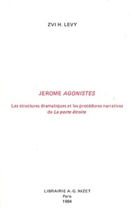 JEROME AGONISTES - LES STRUCTURES DRAMATIQUES ET LES PROCEDURES NARRATIVES DE LA PORTE ETROITE