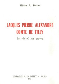 JACQUES PIERRE ALEXANDRE, COMTE DE TILLY - SA VIE ET SON OEUVRE