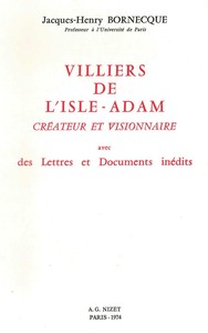 VILLIERS DE L'ISLE-ADAM, CREATEUR ET VISIONNAIRE - AVEC DES LETTRES ET DOCUMENTS INEDITS