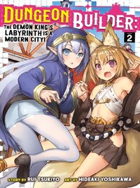 Dungeon Builder: The Demon King's Labyrinth Is a Modern City! Vol. 2