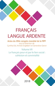 LE FRANCAIS POUR ET PAR LE SOCIAL : COHESION ET CONVIVIALITE - ACTES DU XIVE CONGRES MONDIAL DE LA F