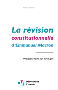 LA REVISION CONSTITUTIONNELLE D'EMMANUEL MACRON - APRES SOIXANTE ANS DE VE REPUBLIQUE