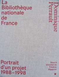 La Bibliothèque nationale de France - Dominique Perrault Portrait d'un projet (1988-1998)