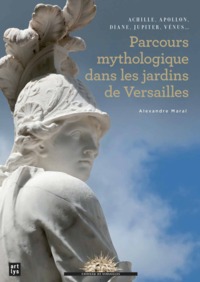 PARCOURS MYTHOLOGIQUE DANS LES JARDINS DE VERSAILLES - ACHILLE, APOLLON, DIANE, JUPITER, VENUS...