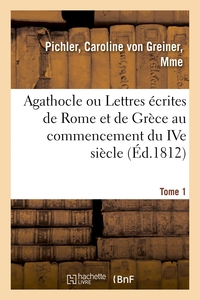 Agathocle ou Lettres écrites de Rome et de Grèce au commencement du IVe siècle