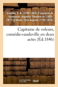 CAPITAINE DE VOLEURS, COMEDIE-VAUDEVILLE EN DEUX ACTES