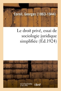 LE DROIT PRIVE, ESSAI DE SOCIOLOGIE JURIDIQUE SIMPLIFIEE