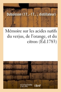 Mémoire sur les acides natifs du verjus, de l'orange, et du citron